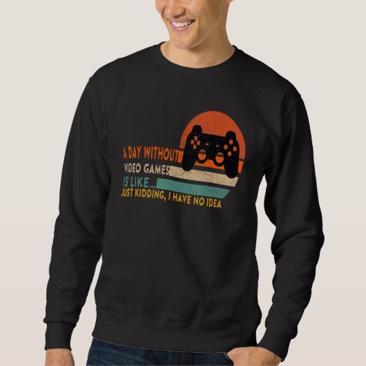 Sweatshirt Une Journée Sans Jeux Vidéo Est Comme, Joueur, Jeu (Devant)