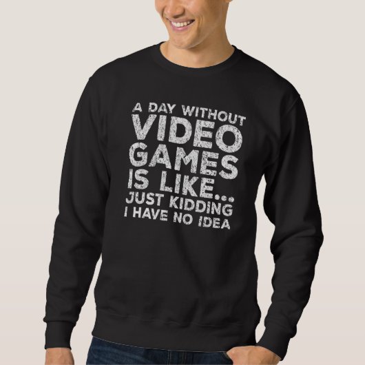 Sweatshirt Une Journée Sans Jeux Vidéo Jeu Vidéo Hommes Femme (Devant)