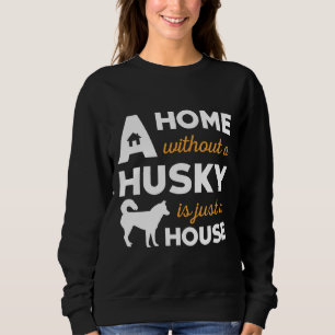 Sweatshirt Une Maison Sans Husky Est Juste Une Maison