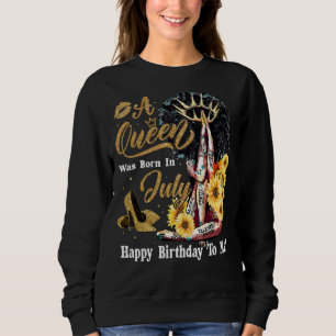 Sweatshirt Une Reine Est Née En Juillet Joyeux Anniversaire P