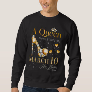 Sweatshirt Une reine est née le 10 mars, 10 mars Anniversaire