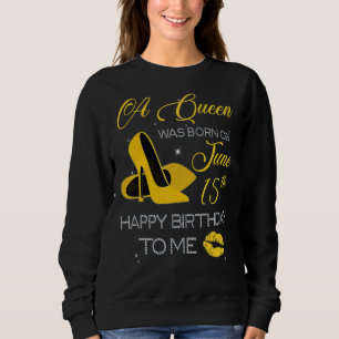 Sweatshirt Une Reine Est Née Le 15 Juin Joyeux Anniversaire P