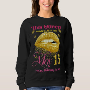 Sweatshirt Une Reine Est Née Le 15 Mai Joyeux Anniversaire Po