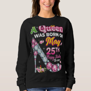 Sweatshirt Une Reine Est Née Le 25 Mai 25 Joyeux Anniversaire