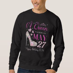 Sweatshirt Une Reine Est Née Le 27 Mai Joyeux Anniversaire Po