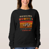 Sweatshirt Unique Funny Buddies Friends Don't Go Alone Bowlin (Devant)