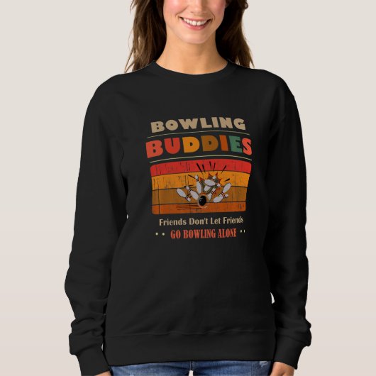 Sweatshirt Unique Funny Buddies Friends Don't Go Alone Bowlin (Devant)