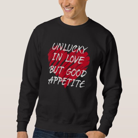 Sweatshirt Unlucky In Love Good Appetite Relationship Status (Devant)