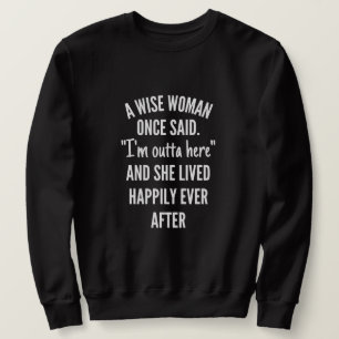 Sweatshirt Untitled designA Wise Woman Once Said I'm Outta