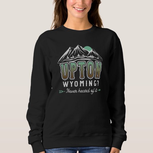 Sweatshirt Upton Wyoming Never heard of it  WY Conspiracy The (Devant)