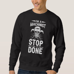 Sweatshirt Usinage Je suis un Machiniste Je ne m'arrête pas q