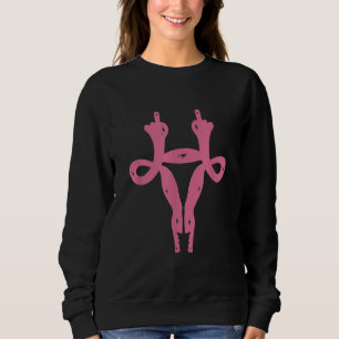 Sweatshirt Uterus Middle Fingers Funny Pro-Choice & Feminist