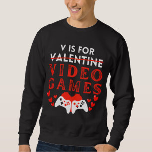Sweatshirt V Est Pour Jeux Vidéos Funny Valentines Joueur de