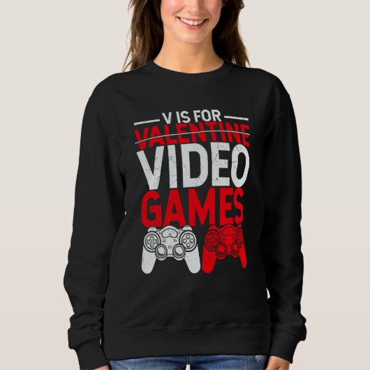 Sweatshirt V Is For Valentine Video Games  Gamers Valentine's (Devant)