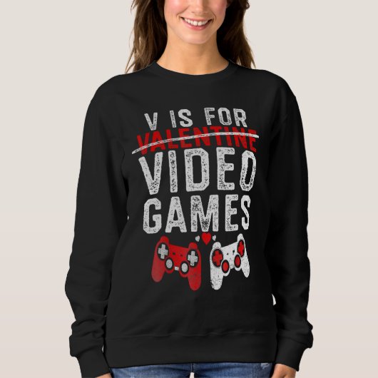 Sweatshirt V Is For Video Games Funny Valentines Day Gamer Bo (Devant)