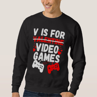 Sweatshirt V Is For Video Games Valentines Day  Gamer Boy Men