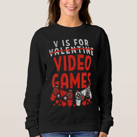 Sweatshirt V Is For Video Games Valentines Day  Gamer Boy Men (Devant)