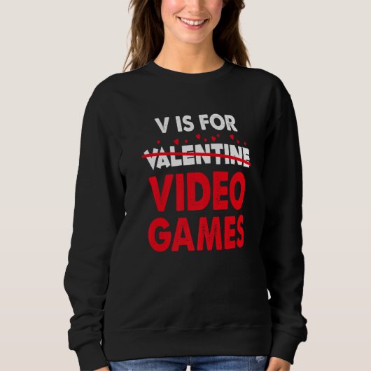 Sweatshirt V is for Video Games Valentines Day Gaming Gamer 1 (Devant)