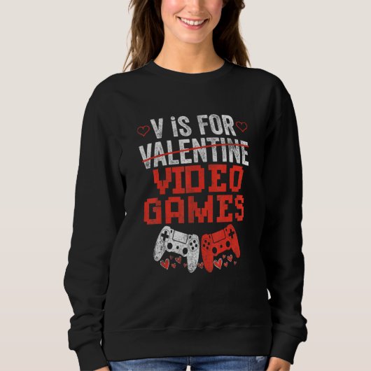 Sweatshirt V Is For Video Games Valentines Day V Day Video Ga (Devant)