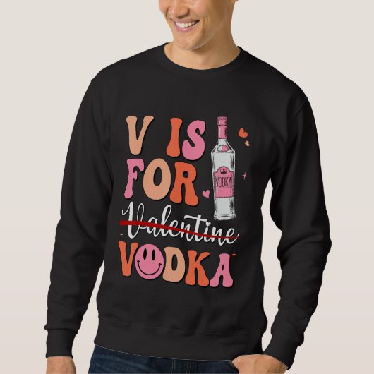 Sweatshirt V is for Vodka Valentine's Day Vodka Lover Single  (Devant)