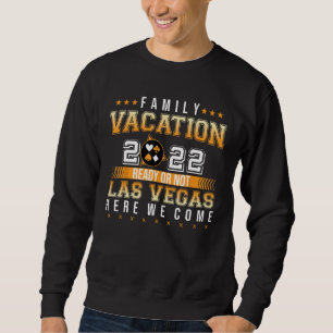 Sweatshirt Vacances Familiales 2022 Prêt Ou Non Las Vegas Ici