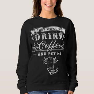 Sweatshirt Vache Fermier Je Veux Juste Boire Du Café Et Anima