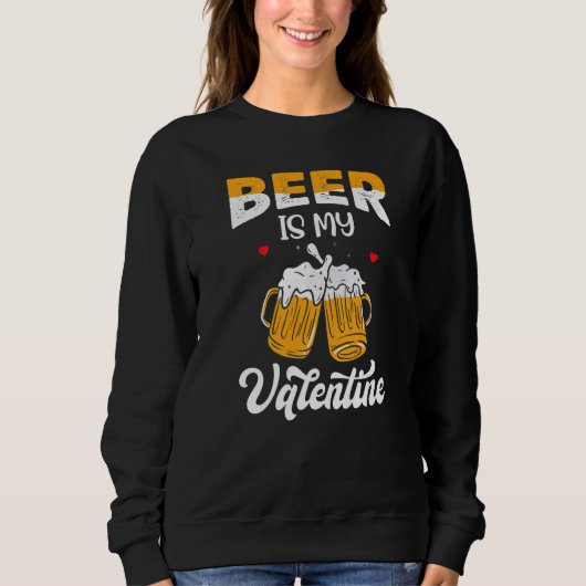 Sweatshirt Valentine's Day Joke Pun - Beer Is My Valentine Pr (Devant)