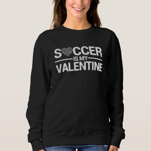 Sweatshirt Valentines Day Sport Player Soccer Is My Valentine (Devant)