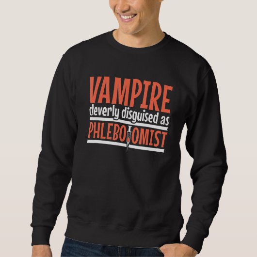 Sweatshirt Vampire disguised as Phlebotomist Phlebotomy Techn (Devant)