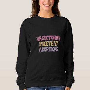 Sweatshirt Vasectomie Empêcher l'avortement Prochoix Feminist
