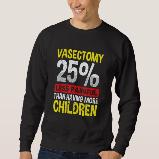 Sweatshirt Vasectomy  25 Less Painful Than Having More Childr (Devant)