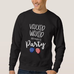 Sweatshirt Vaxxed Waxxed Et Prêt À Faire La Fête Juillet 4 Us
