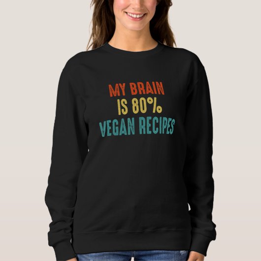 Sweatshirt Vegan recipes  My Brain is 80 (Devant)