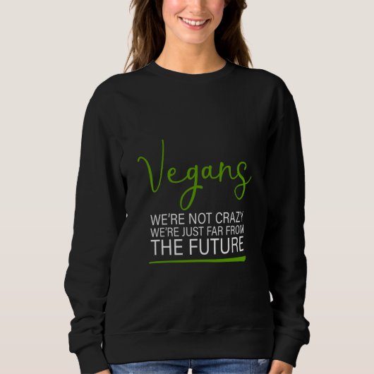 Sweatshirt Vegans We're Not Crazy We're Just Far From The Fut (Devant)