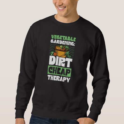 Sweatshirt Vegetable Gardening Dirt Cheap Therapy Cute Garden (Devant)