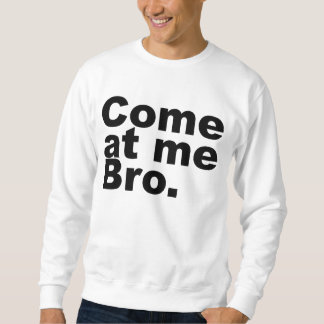 Sweatshirt Venez à moi bro