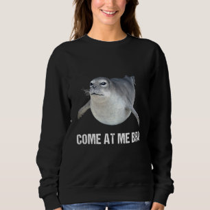 Sweatshirt Venez À Moi Bro Angry Seal Joindre Phrase Dire Gag