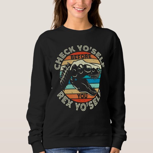 Sweatshirt Vérifier soi-même avant de vous Rex Yo Self T Rex (Devant)