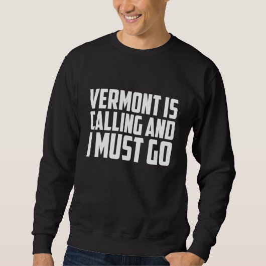 Sweatshirt Vermont is calling and I must go (Devant)