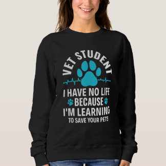 Sweatshirt Vet Student I Have No Life Vet Veterinary Tech Vet