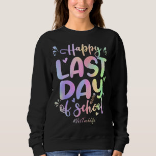 Sweatshirt Vet Tech Joyeux Dernier Jour De L'École Tie Dye