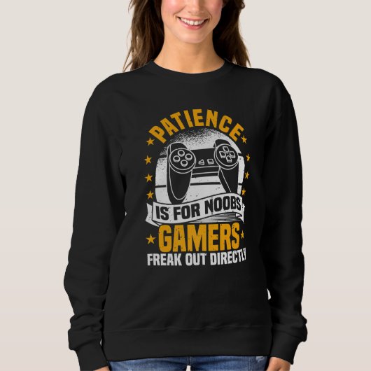 Sweatshirt Video Games, Patience Is For Noobs, Controller Gam (Devant)