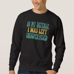 Sweatshirt Vintage Dans Ma Défense, J'Ai Été Laissé Sans Surv