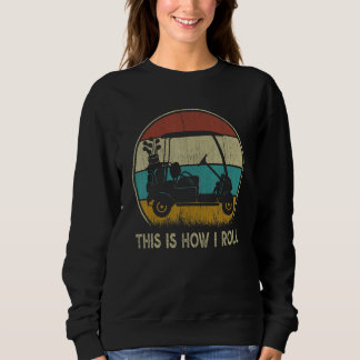 Sweatshirt Vintage Golfers This is How I Roll Golf Cart Tee  