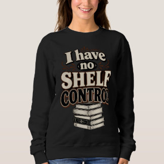 Sweatshirt Vintage Je n'ai aucun contrôle sur mes étagères Le