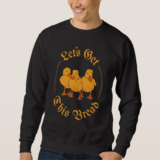 Sweatshirt Vintage Let's Get This Bread Ducks Meme (Devant)