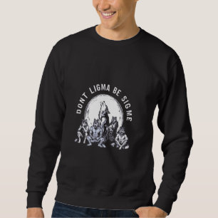 Sweatshirt Vintage Ne pas Ligma Be Sigma Funny Wolf Mème Wolf