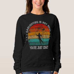 Sweatshirt Vintage Rétro Gaslight n'est pas réel Vous êtes ju