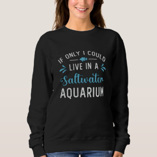 Sweatshirt Vivre Dans Un Aquarium D'Eau Salée Poisson Aquatiq