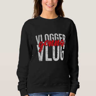 Sweatshirt Vlogger Gonna Vlog